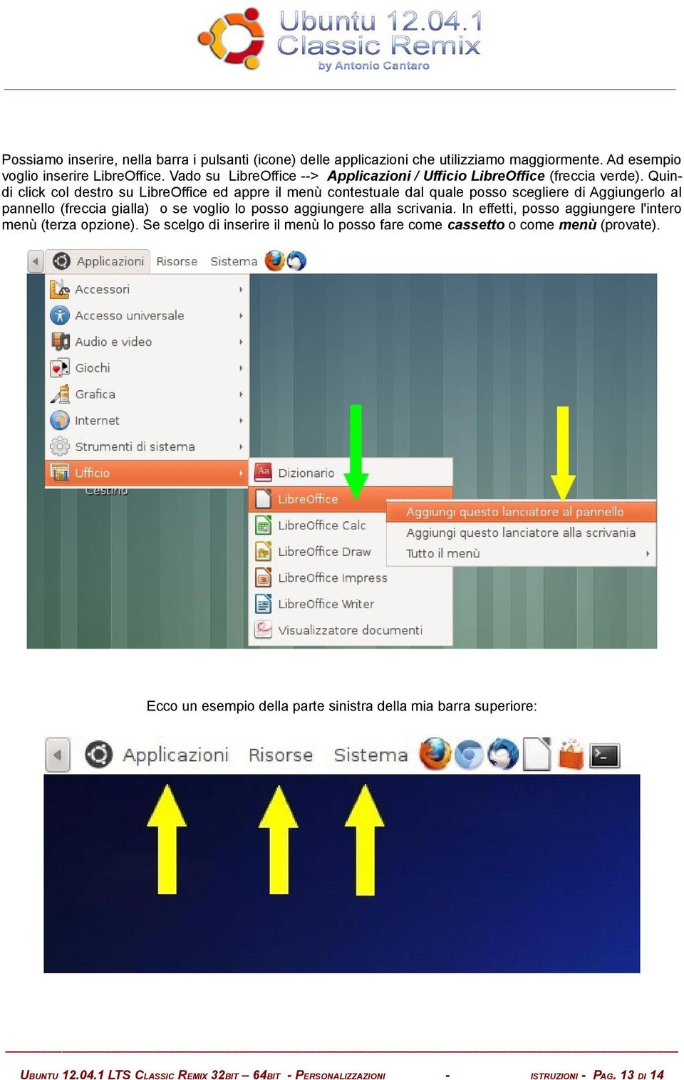 Quindi click col destro su LibreOffice ed appre il menù contestuale dal quale posso scegliere di Aggiungerlo al pannello (freccia gialla) o se voglio lo posso aggiungere