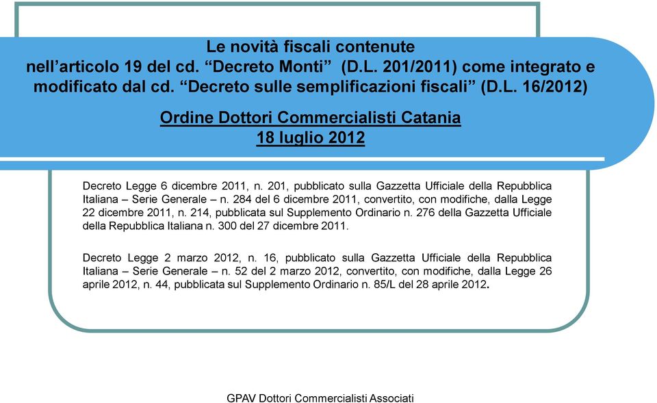 214, pubblicata sul Supplemento Ordinario n. 276 della Gazzetta Ufficiale della Repubblica Italiana n. 300 del 27 dicembre 2011. Decreto Legge 2 marzo 2012, n.