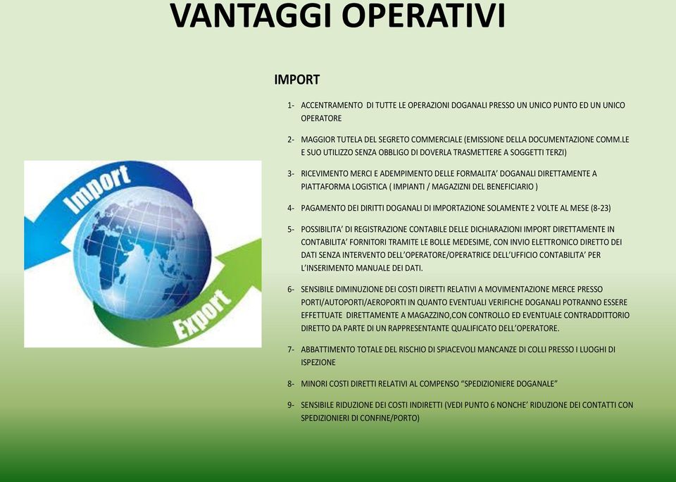 BENEFICIARIO ) 4- PAGAMENTO DEI DIRITTI DOGANALI DI IMPORTAZIONE SOLAMENTE 2 VOLTE AL MESE (8-23) 5- POSSIBILITA DI REGISTRAZIONE CONTABILE DELLE DICHIARAZIONI IMPORT DIRETTAMENTE IN CONTABILITA