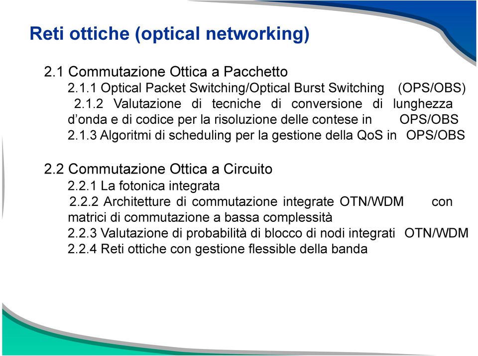 1 Optical Packet Switching/Optical Burst Switching (OPS/OBS) 2.1.2 Valutazione di tecniche di conversione di lunghezza d onda e di codice per la risoluzione delle contese in OPS/OBS 2.