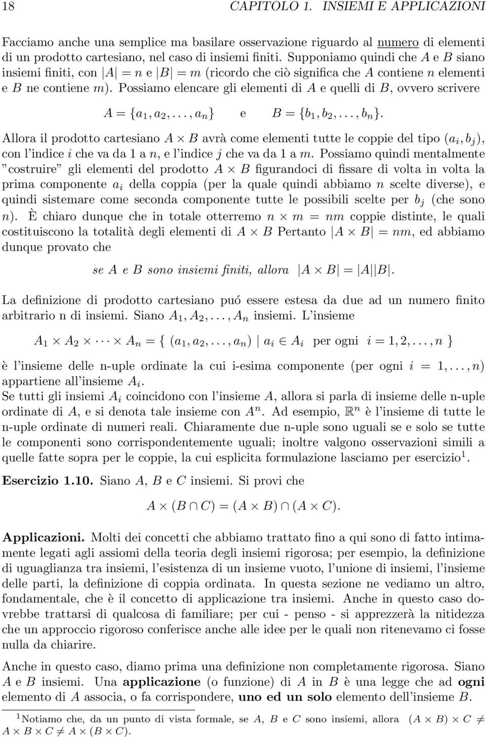 Possiamo elencare gli elementi di A e quelli di B, ovvero scrivere A = {a 1, a 2,..., a n } e B = {b 1, b 2,..., b n }.