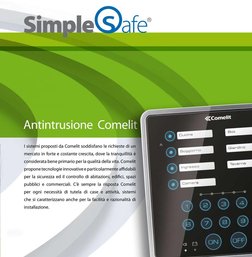 Comelit propone tecnologie innovative e particolarmente affidabili per la sicurezza ed il controllo di abitazioni, edifici,