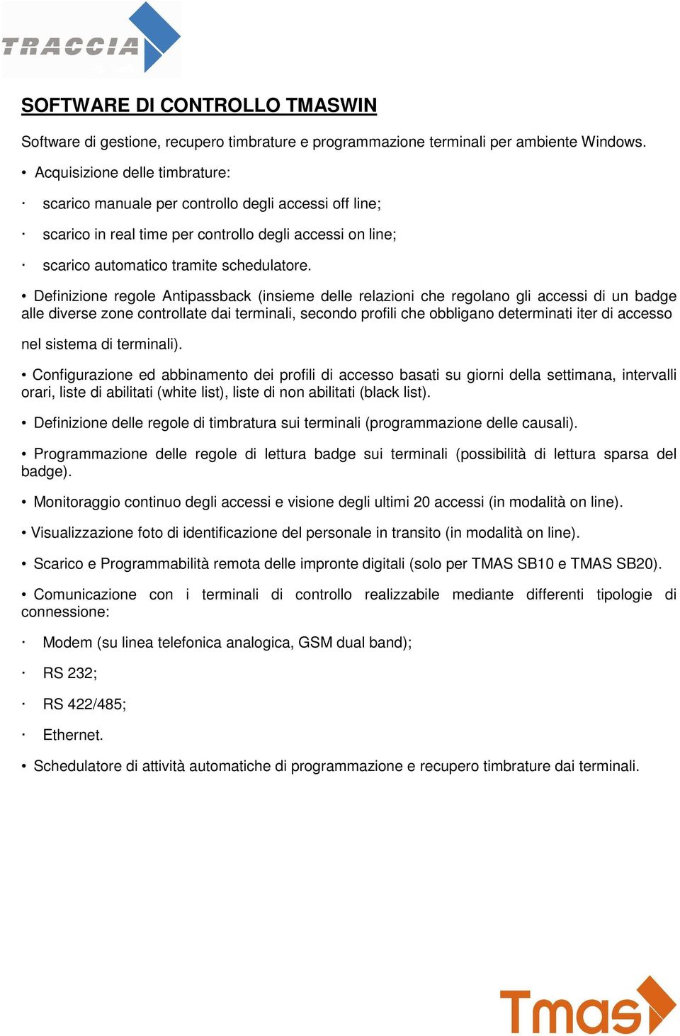 Definizione regole Antipassback (insieme delle relazioni che regolano gli accessi di un badge alle diverse zone controllate dai terminali, secondo profili che obbligano determinati iter di accesso