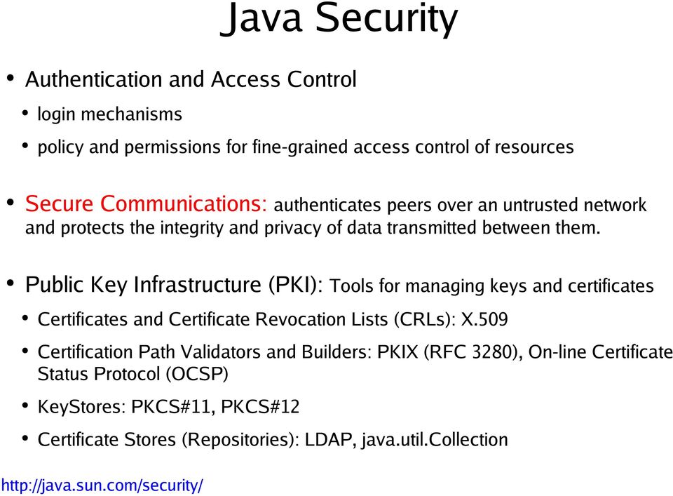 Public Key Infrastructure (PKI): Tools for managing keys and certificates Certificates and Certificate Revocation Lists (CRLs): X.