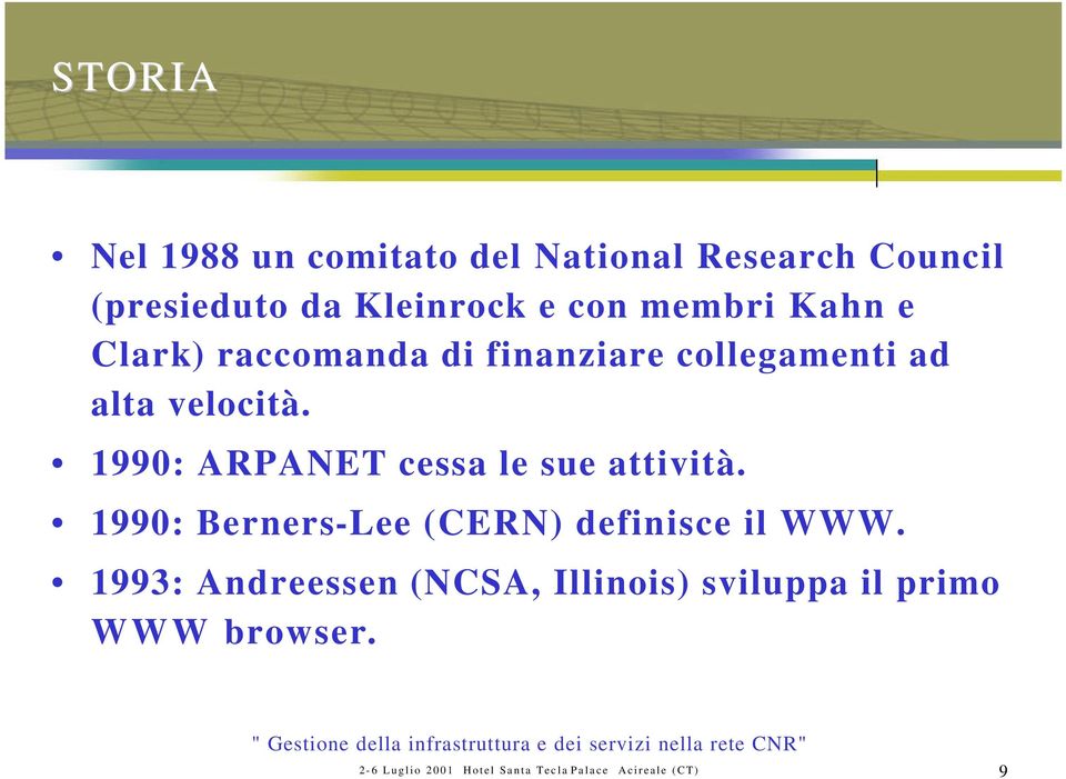 1990: ARPANET cessa le sue attività. 1990: Berners-Lee (CERN) definisce il WWW.