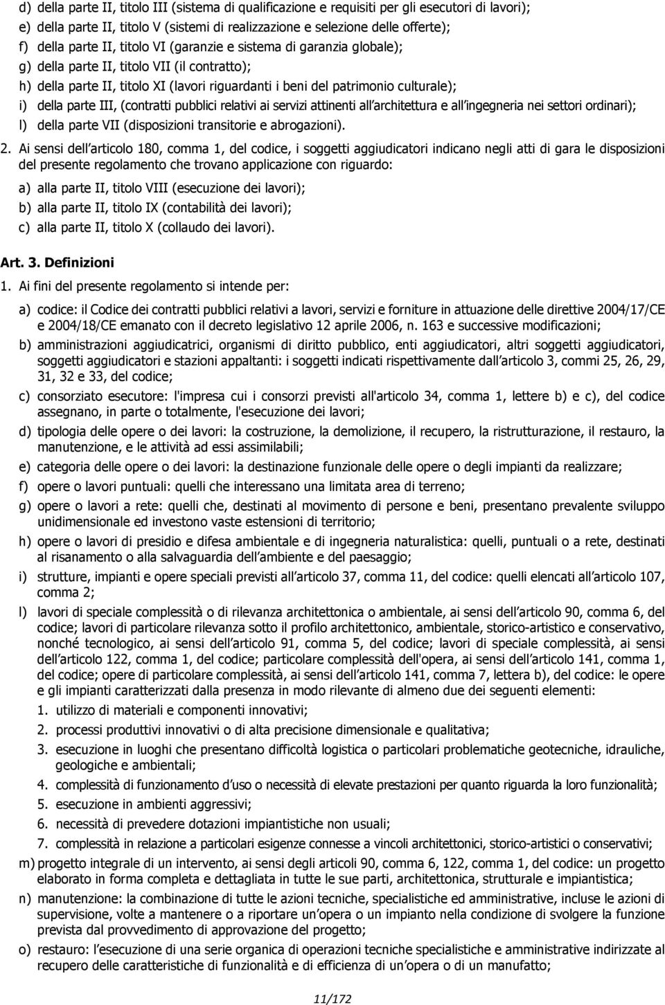 III, (contratti pubblici relativi ai servizi attinenti all architettura e all ingegneria nei settori ordinari); l) della parte VII (disposizioni transitorie e abrogazioni). 2.