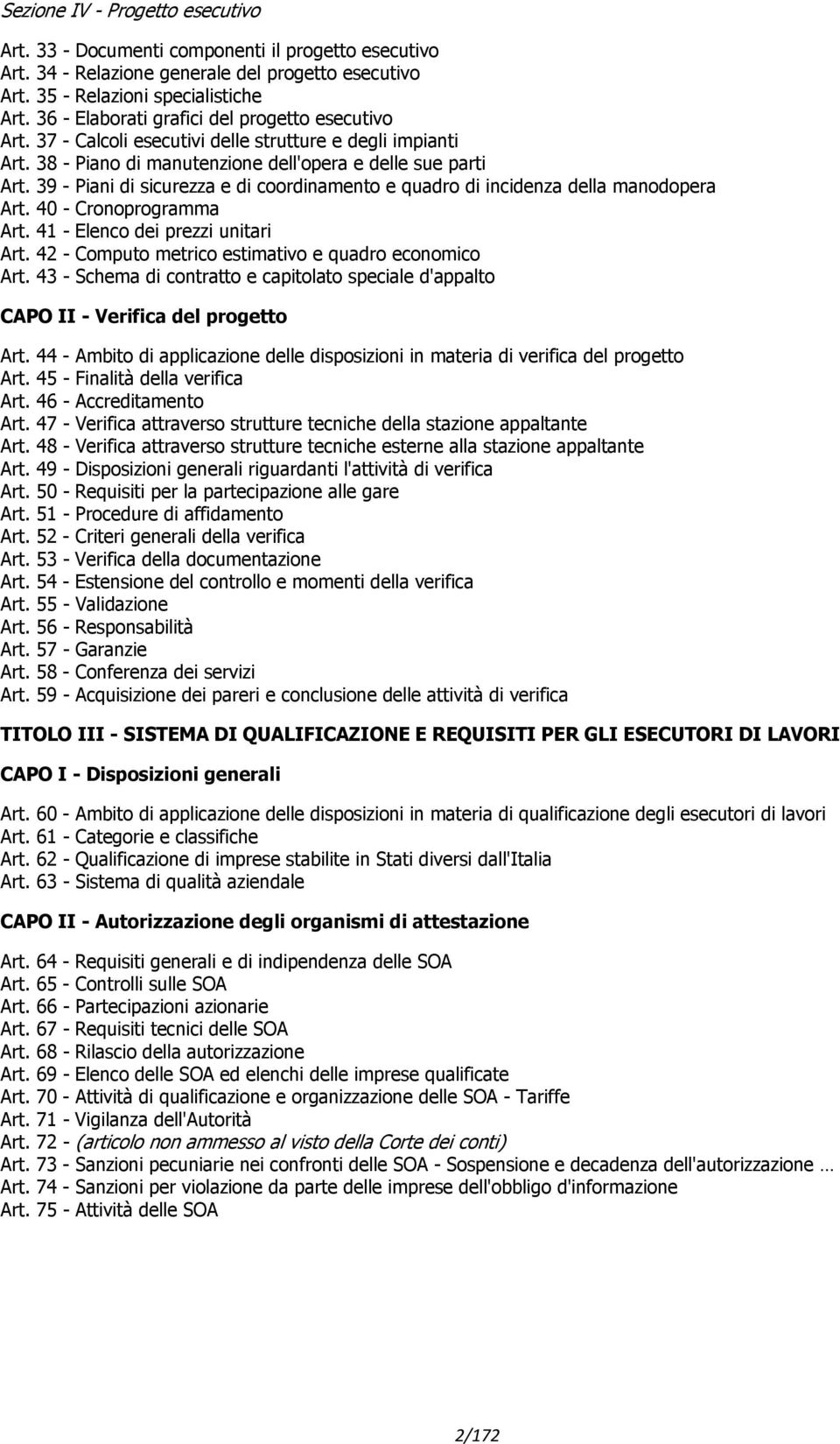 39 - Piani di sicurezza e di coordinamento e quadro di incidenza della manodopera Art. 40 - Cronoprogramma Art. 41 - Elenco dei prezzi unitari Art.