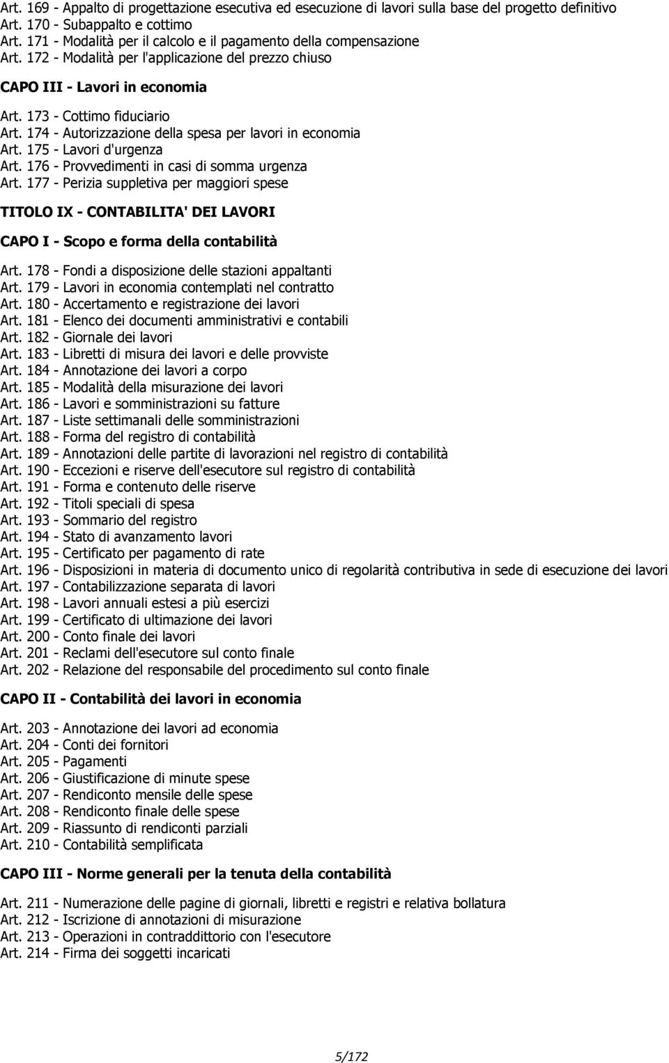 174 - Autorizzazione della spesa per lavori in economia Art. 175 - Lavori d'urgenza Art. 176 - Provvedimenti in casi di somma urgenza Art.
