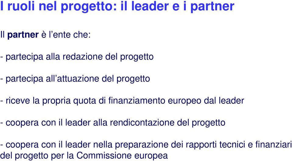 europeo dal leader - coopera con il leader alla rendicontazione del progetto - coopera con il