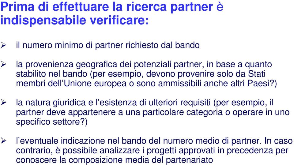 ) la natura giuridica e l esistenza di ulteriori requisiti (per esempio, il partner deve appartenere a una particolare categoria o operare in uno specifico settore?