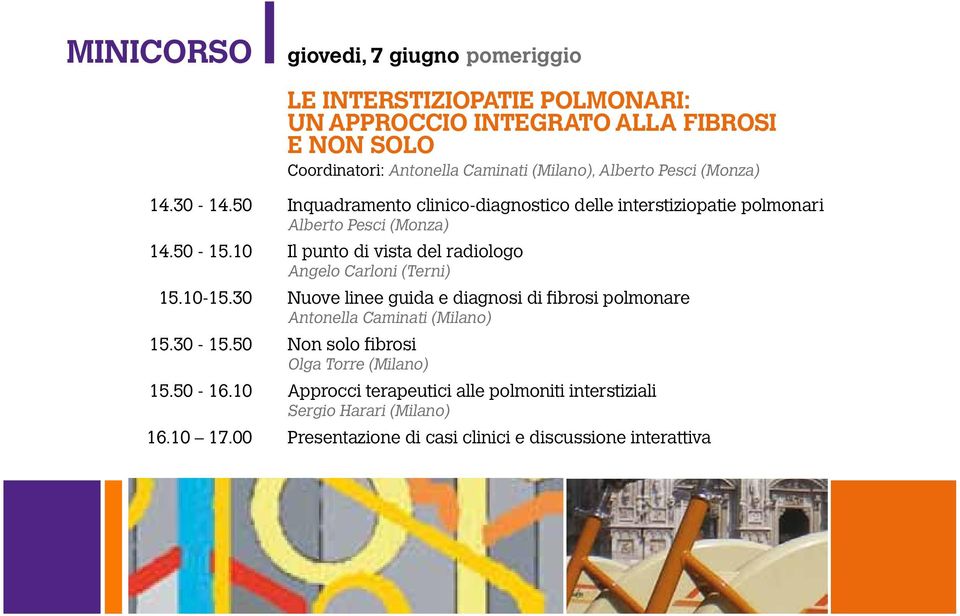 10 Il punto di vista del radiologo Angelo Carloni (Terni) 15.10-15.30 Nuove linee guida e diagnosi di fibrosi polmonare Antonella Caminati (Milano) 15.30-15.