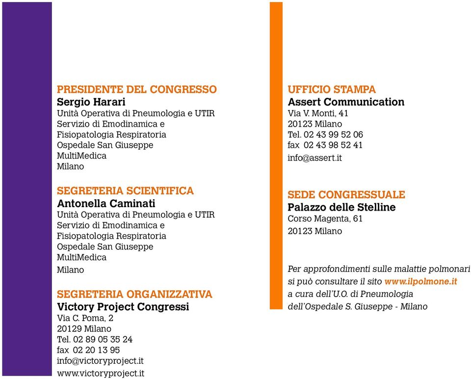 Congressi Via C. Poma, 2 20129 Milano Tel. 02 89 05 35 24 fax 02 20 13 95 info@victoryproject.it www.victoryproject.it Ufficio Stampa Assert Communication Via V. Monti, 41 20123 Milano Tel.