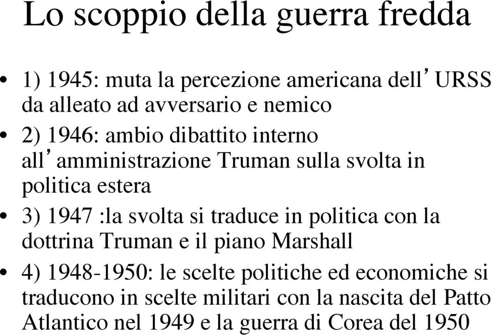 svolta si traduce in politica con la dottrina Truman e il piano Marshall 4) 1948-1950: le scelte politiche ed