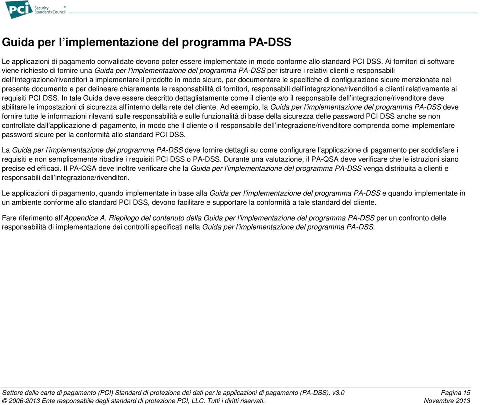 prodotto in modo sicuro, per documentare le specifiche di configurazione sicure menzionate nel presente documento e per delineare chiaramente le responsabilità di fornitori, responsabili dell