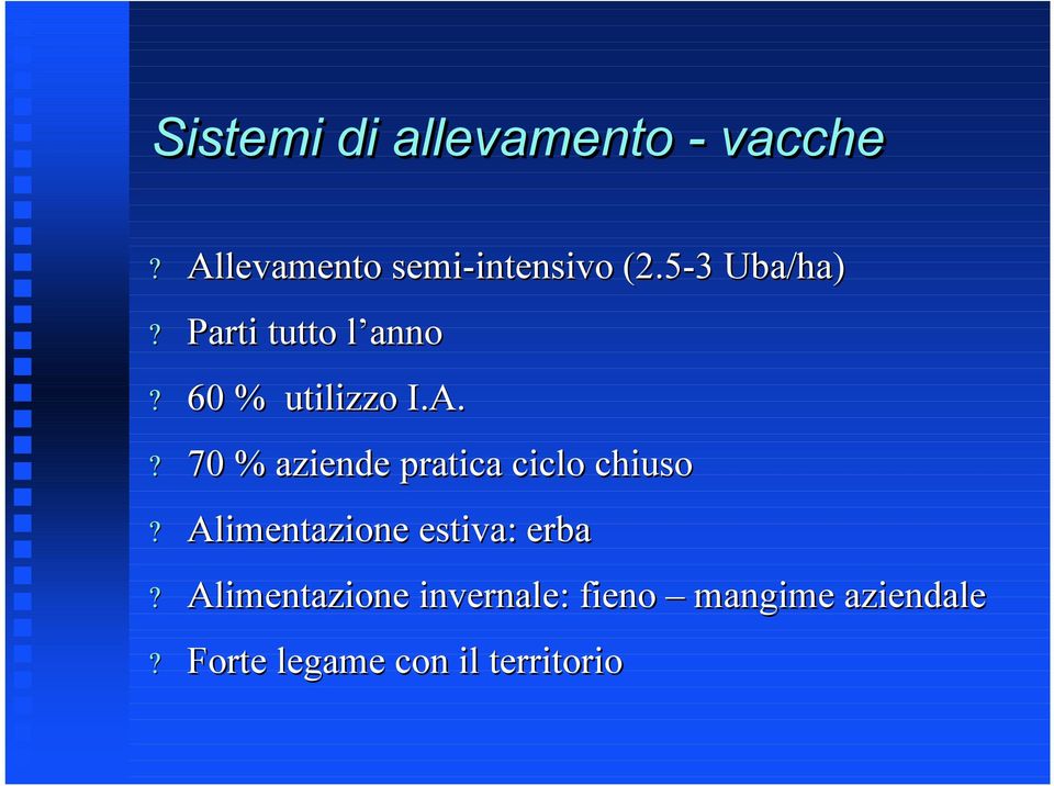 ? 70 % aziende pratica ciclo chiuso? Alimentazione estiva: erba?