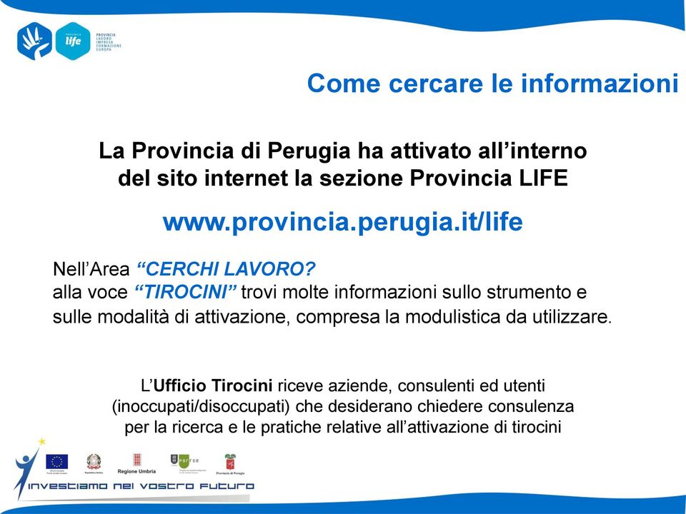 alla voce TIROCINI trovi molte informazioni sullo strumento e sulle modalità di attivazione, compresa la modulistica da