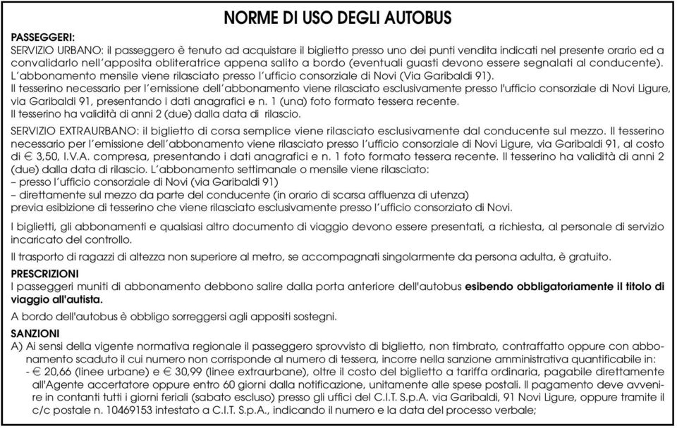 Il tesserino necessario per l emissione dell abbonamento viene rilasciato esclusivamente presso l'ufficio consorziale di Novi Ligure, via Garibaldi 91, presentando i dati anagrafici e n.