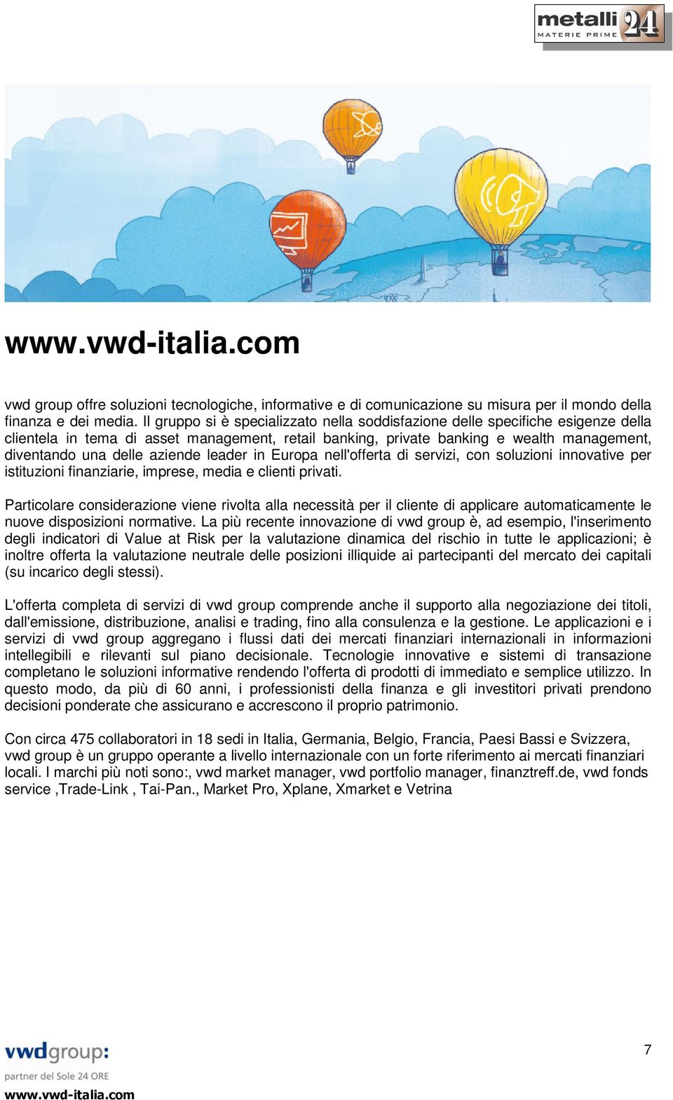 aziende leader in Europa nell'offerta di servizi, con soluzioni innovative per istituzioni finanziarie, imprese, media e clienti privati.