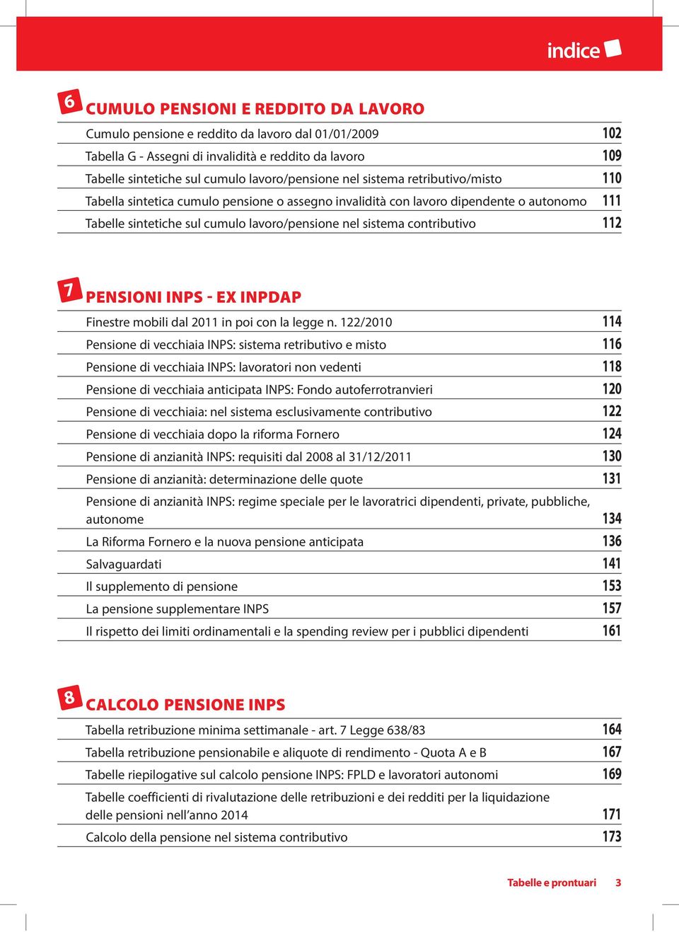 112 7 PENSIONI INPS - EX INPDAP Finestre mobili dal 2011 in poi con la legge n.