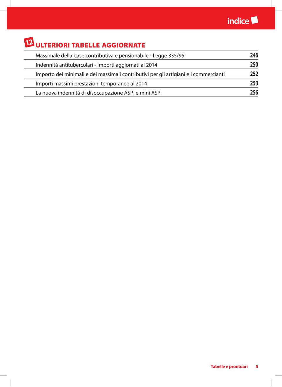 minimali e dei massimali contributivi per gli artigiani e i commercianti 252 Importi