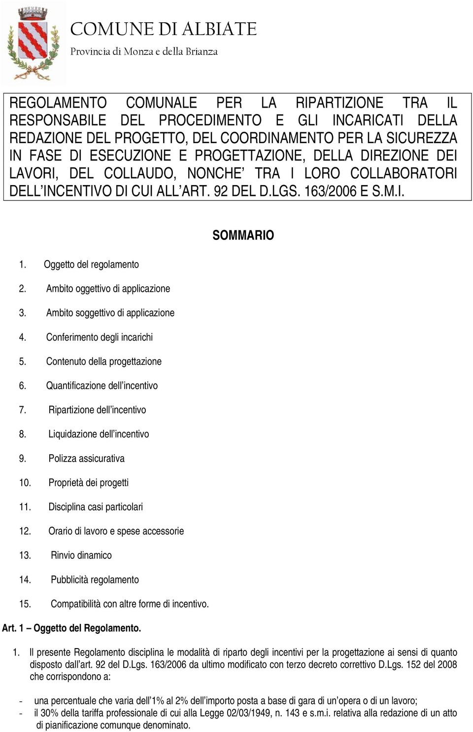 Ambito oggettivo di applicazione 3. Ambito soggettivo di applicazione 4. Conferimento degli incarichi 5. Contenuto della progettazione 6. Quantificazione dell incentivo 7.