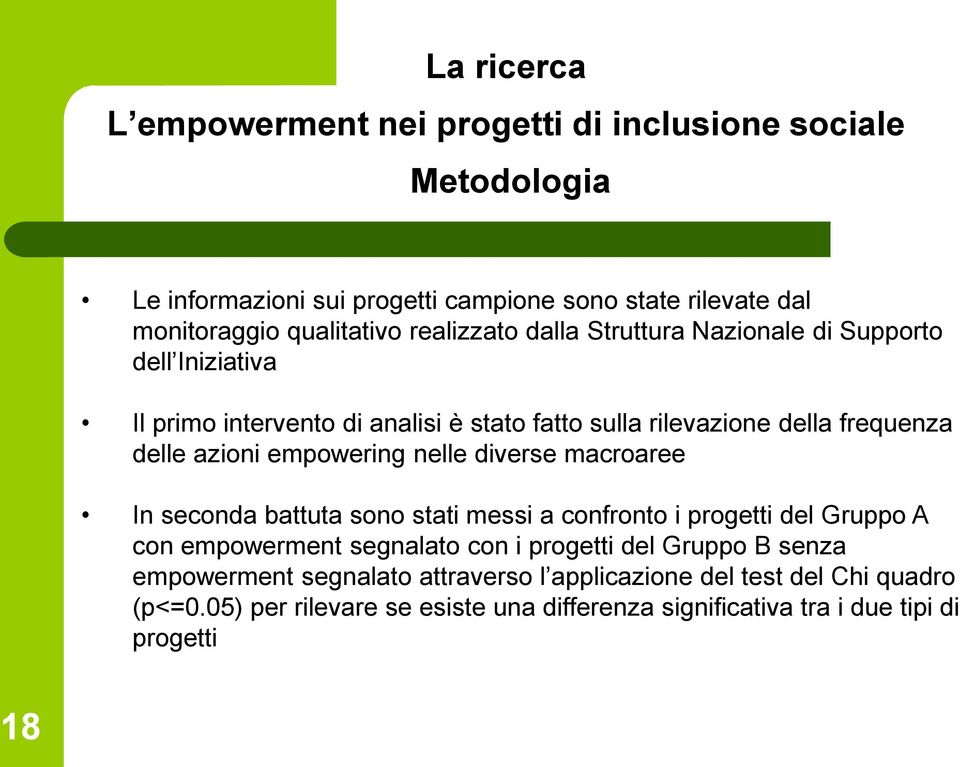 empowering nelle diverse macroaree In seconda battuta sono stati messi a confronto i progetti del Gruppo A con empowerment segnalato con i progetti del Gruppo B