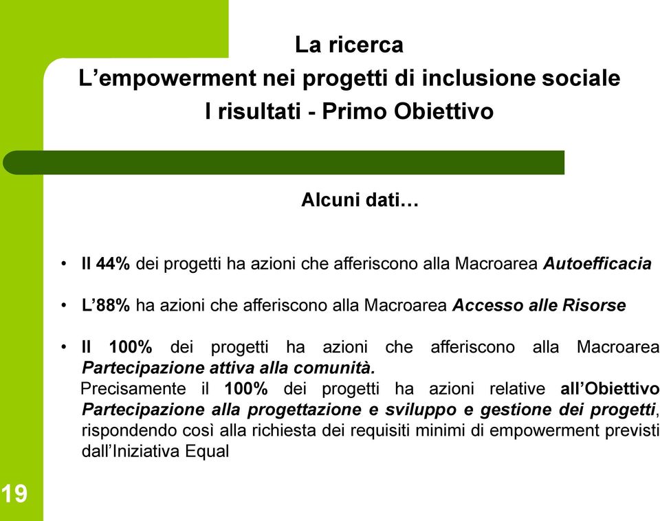 afferiscono alla Macroarea Partecipazione attiva alla comunità.