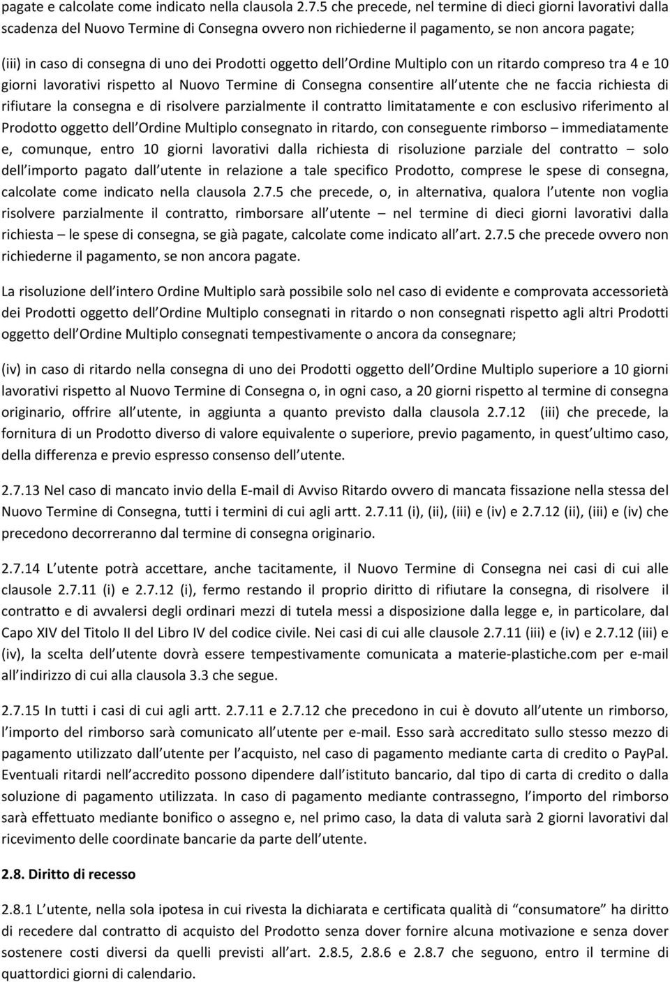 Prodotti oggetto dell Ordine Multiplo con un ritardo compreso tra 4 e 10 giorni lavorativi rispetto al Nuovo Termine di Consegna consentire all utente che ne faccia richiesta di rifiutare la consegna