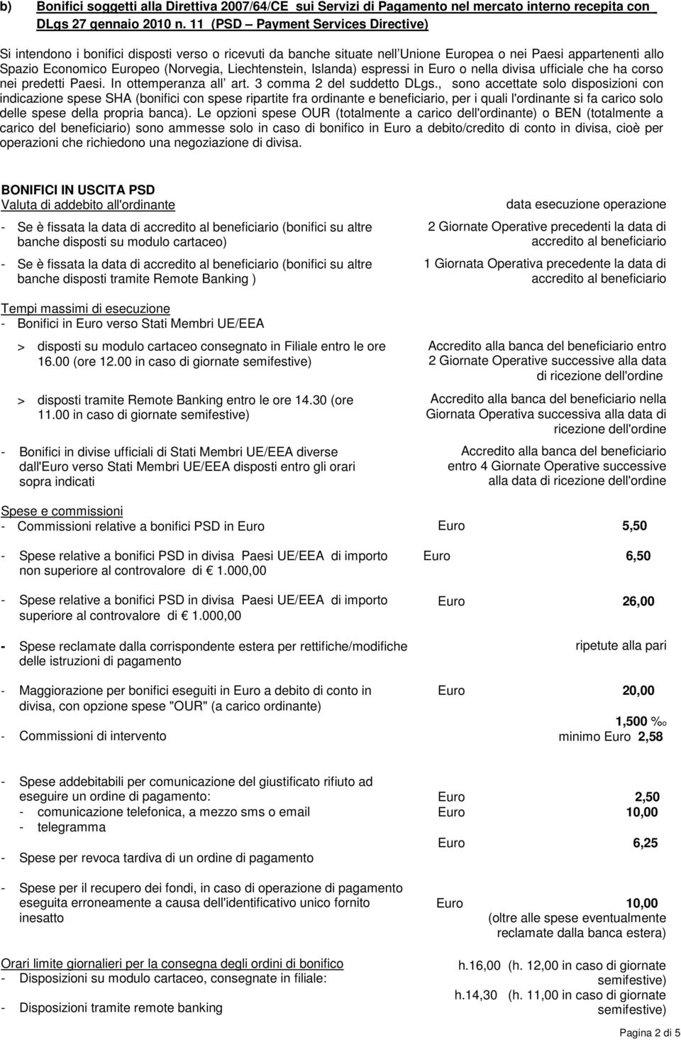 Liechtenstein, Islanda) espressi in Euro o nella divisa ufficiale che ha corso nei predetti Paesi. In ottemperanza all art. 3 comma 2 del suddetto DLgs.