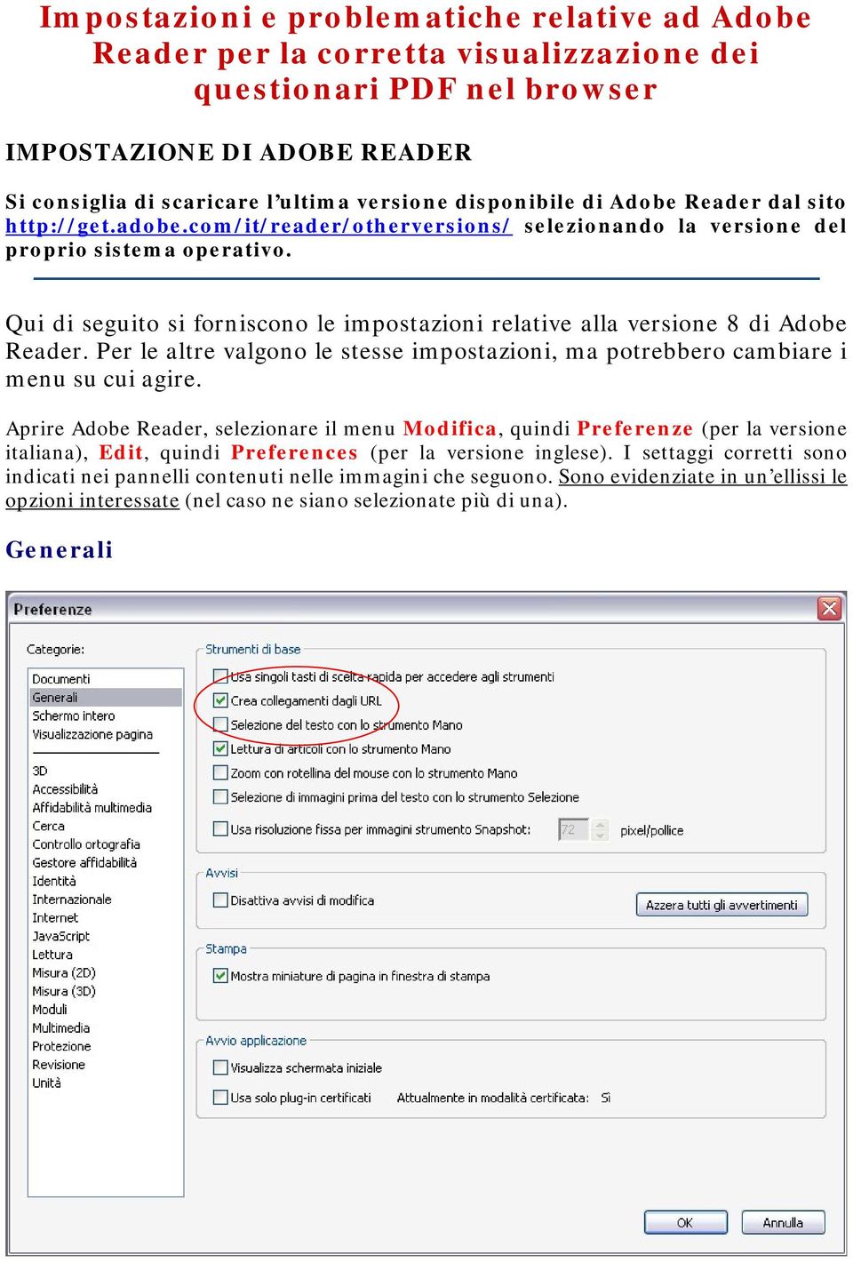 Qui di seguito si forniscono le impostazioni relative alla versione 8 di Adobe Reader. Per le altre valgono le stesse impostazioni, ma potrebbero cambiare i menu su cui agire.