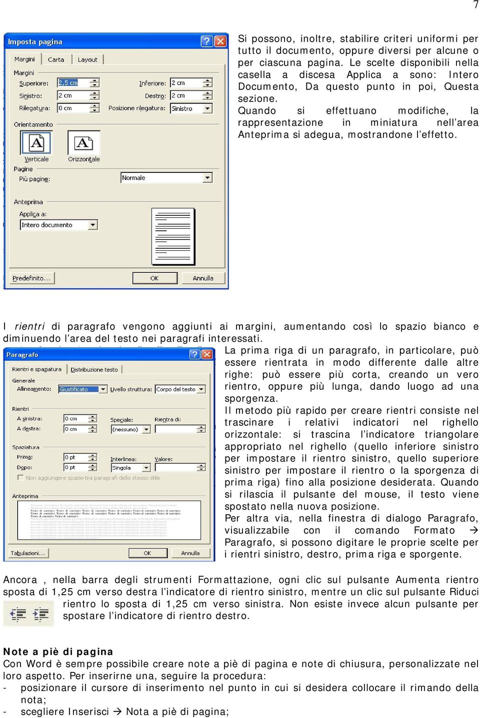 Quando si effettuano modifiche, la rappresentazione in miniatura nell area Anteprima si adegua, mostrandone l effetto.