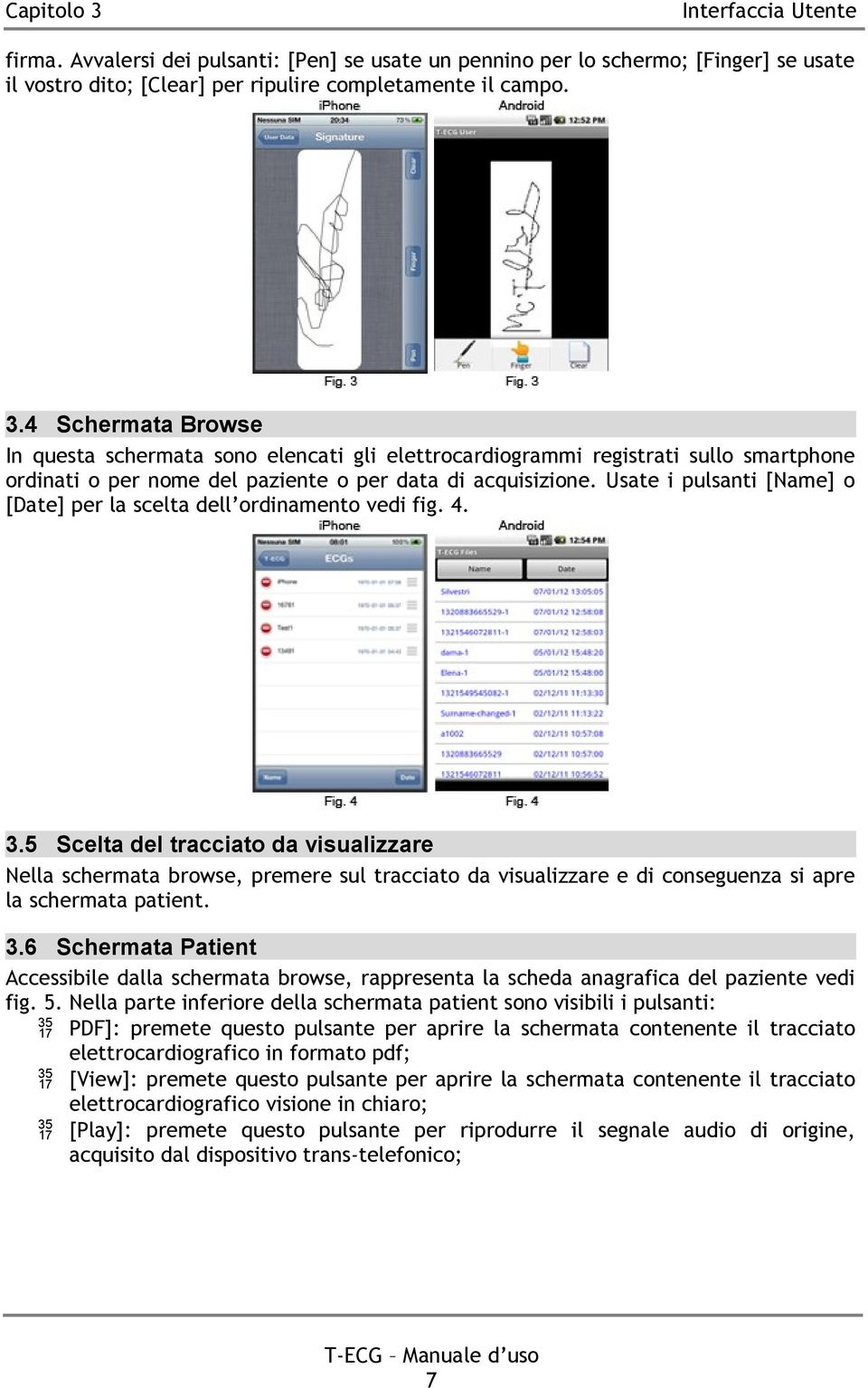 5 Scelta del tracciato da visualizzare Nella schermata browse, premere sul tracciato da visualizzare e di conseguenza si apre la schermata patient. 3.