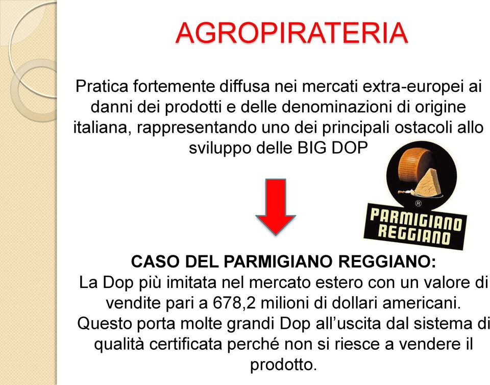 REGGIANO: La Dop più imitata nel mercato estero con un valore di vendite pari a 678,2 milioni di dollari americani.