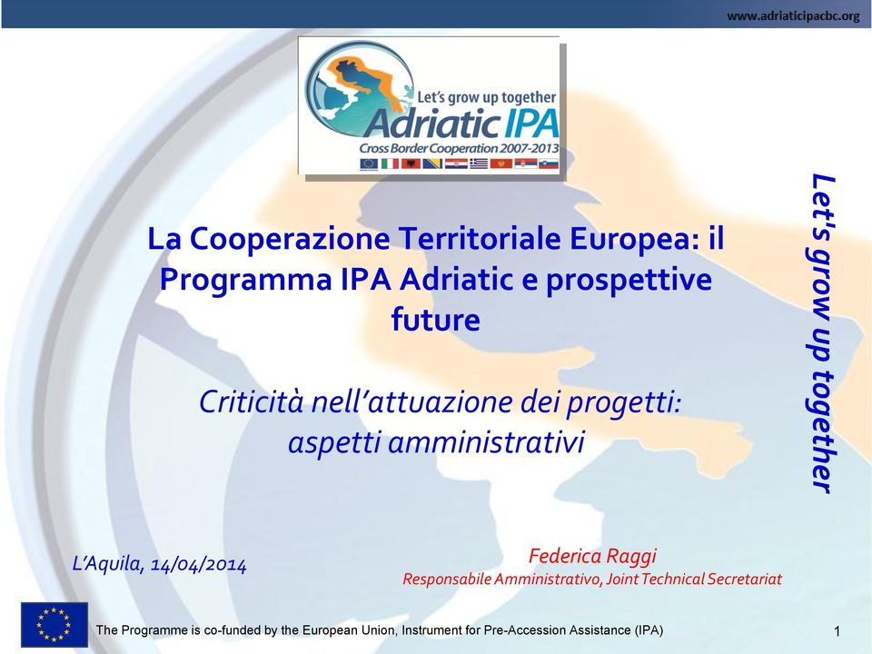 Aquila, 14/04/2014 Federica Raggi Responsabile Amministrativo, Joint Technical Secretariat