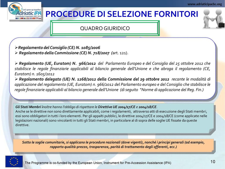 1605/2012 Regolamento delegato (UE) N. 1268/2012 della Commissione del 29 ottobre 2012 recante le modalità di applicazione del regolamento (UE, Euratom) n.