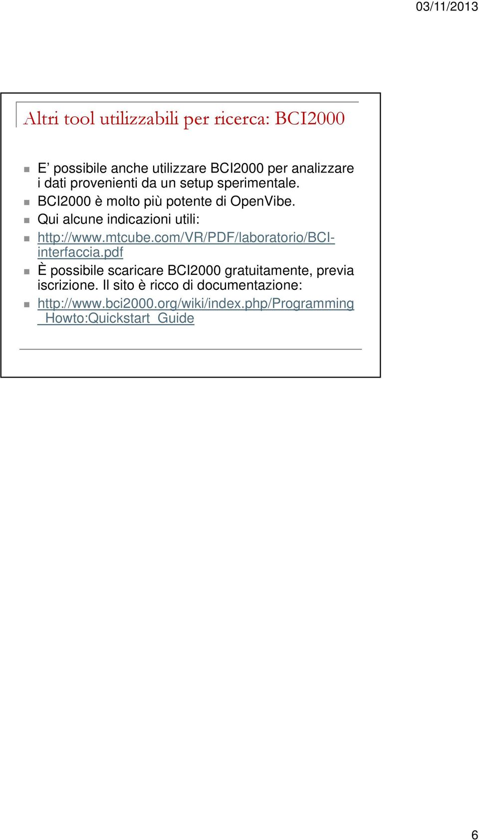 Qui alcune indicazioni utili: http://www.mtcube.com/vr/pdf/laboratorio/bciinterfaccia.