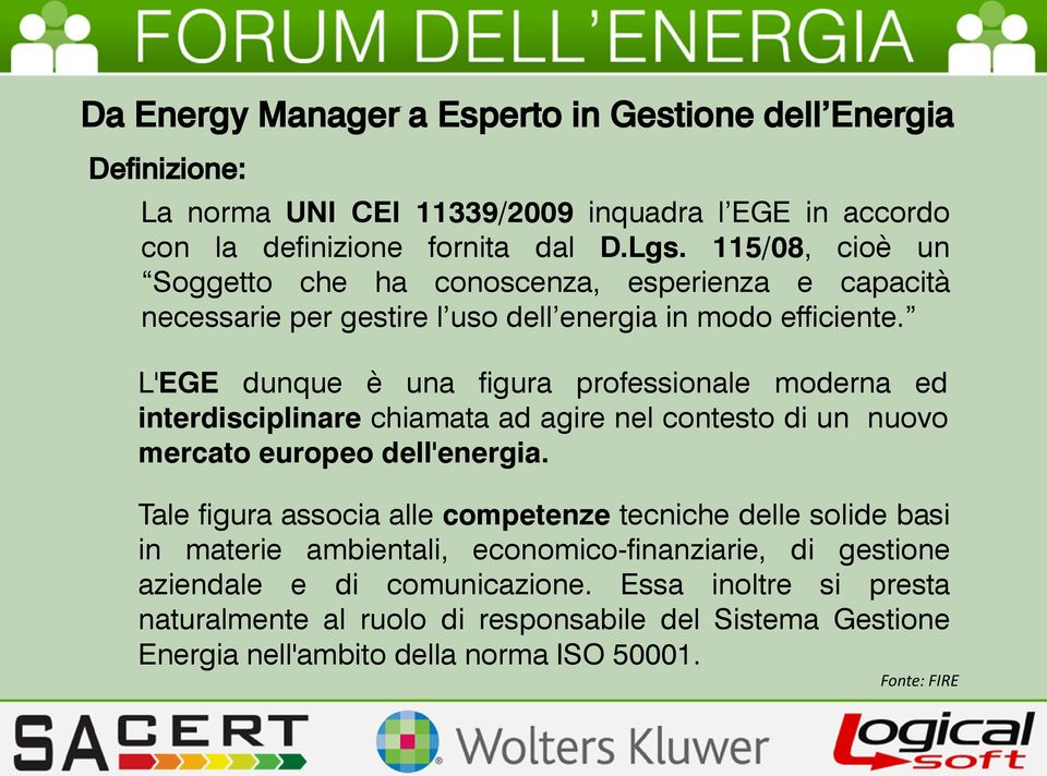 L'EGE dunque è una figura professionale moderna ed interdisciplinare chiamata ad agire nel contesto di un nuovo mercato europeo dell'energia.