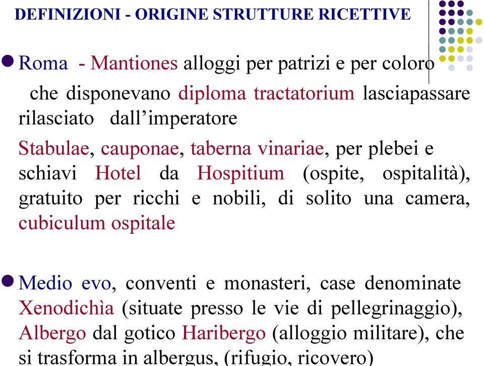 ospitalità), gratuito per ricchi e nobili, di solito una camera, cubiculum ospitale Medio evo, conventi e monasteri, case denominate