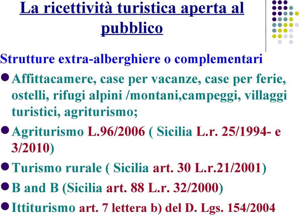 turistici, agriturismo; Agriturismo L.96/2006 ( Sicilia L.r. 25/1994- e 3/2010) Turismo rurale ( Sicilia art.