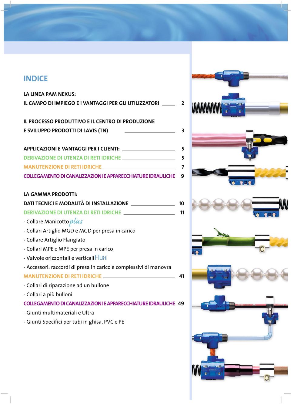 INSTALLAZIONE 10 DERIVAZIONE DI UTENZA DI RETI IDRICHE 11 - Collare Manicotto - Collari Artiglio MGD e MGD per presa in carico - Collare Artiglio Flangiato - Collari MPE e MPE per presa in carico -