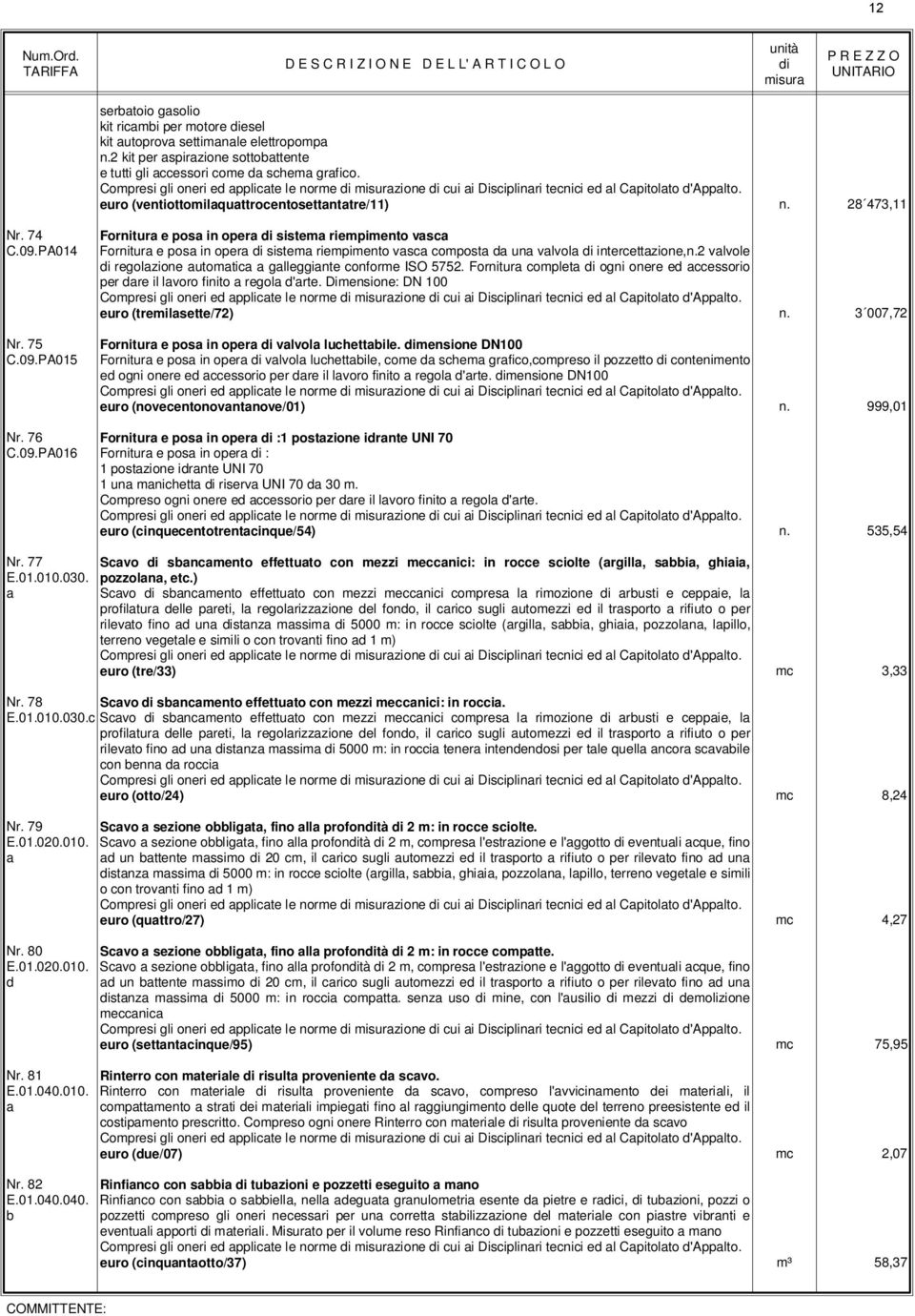 PA014 Nr. 75 C.09.PA015 Fornitur e pos in oper sistem riempimento vsc Fornitur e pos in oper sistem riempimento vsc compost d un vlvol intercettzione,n.