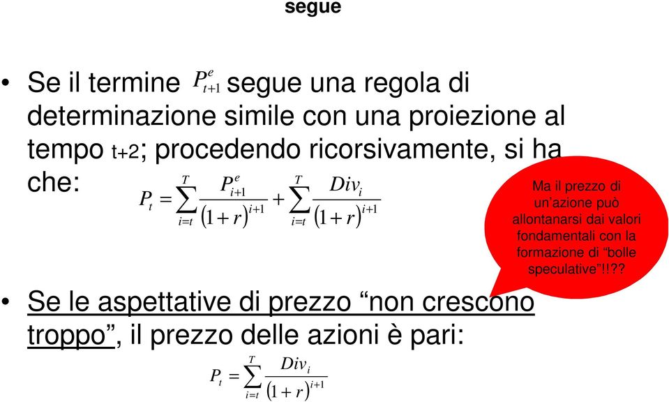 aspettative di prezzo non crescono troppo, il prezzo delle azioni è pari: Div T i Pt = i+ 1 i= t ( 1 + r)