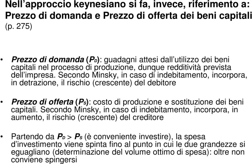 Secondo Minsky, in caso di indebitamento, incorpora, in detrazione, il rischio (crescente) del debitore Prezzo di offerta (PS): costo di produzione e sostituzione dei beni capitali.