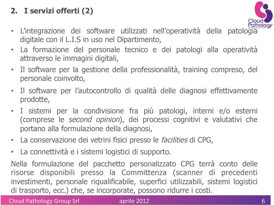 effettivamente prodotte, I sistemi per la condivisione fra più patologi, interni e/o esterni (comprese le second opinion), dei processi cognitivi e valutativi che portano alla formulazione della