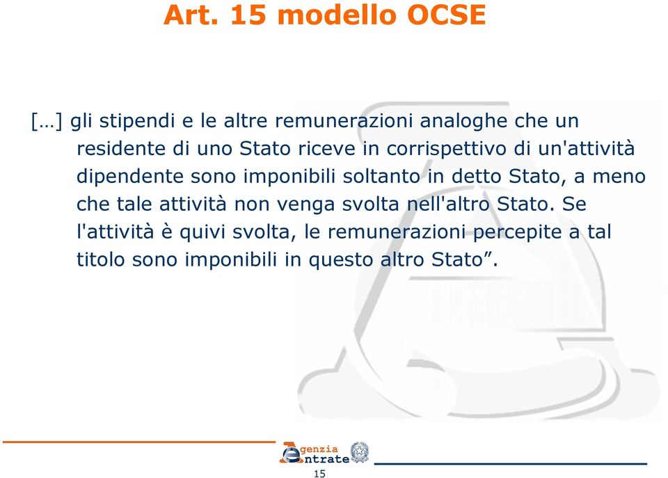 detto Stato, a meno che tale attività non venga svolta nell'altro Stato.