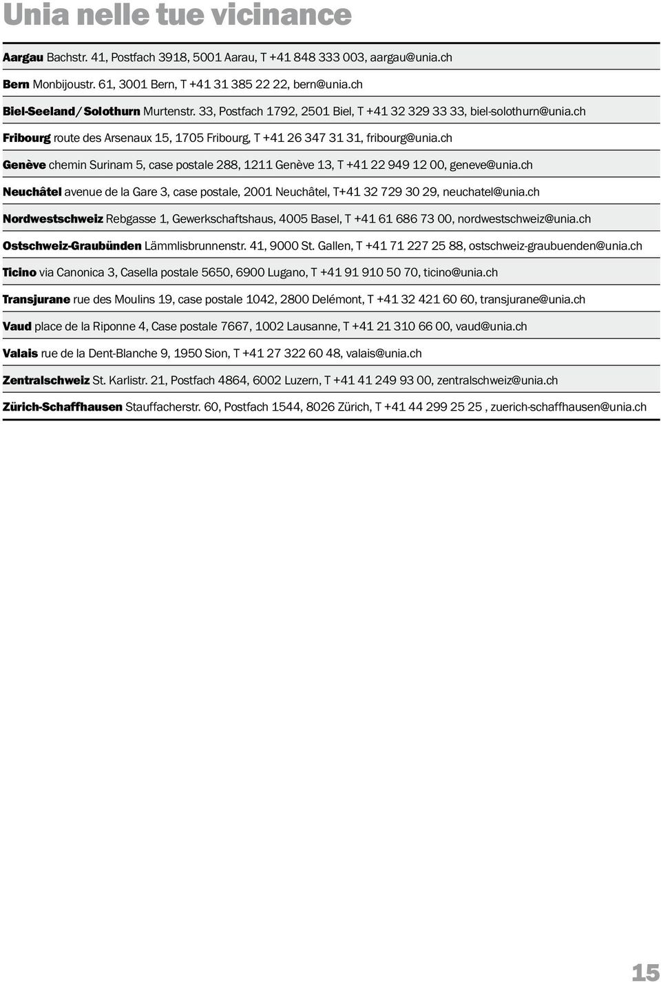 ch Genève chemin Surinam 5, case postale 288, 1211 Genève 13, T +41 22 949 12 00, geneve@unia.ch Neuchâtel avenue de la Gare 3, case postale, 2001 Neuchâtel, T+41 32 729 30 29, neuchatel@unia.