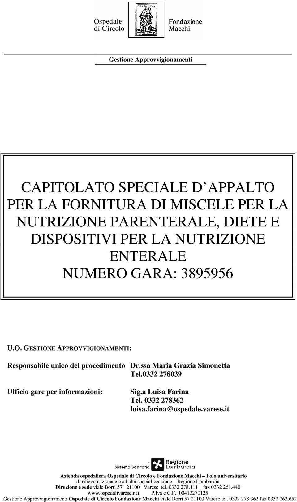 it - Azienda ospedaliera Ospedale di Circolo e Fondazione Macchi Polo universitario di rilievo nazionale e ad alta specializzazione Regione Lombardia Direzione e sede viale Borri 57 21100 tel.