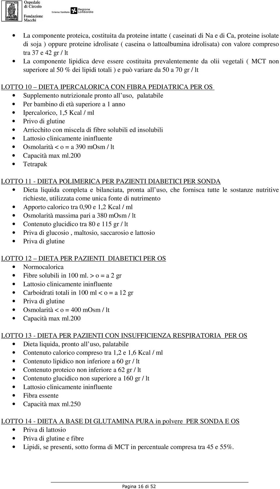 IPERCALORICA CON FIBRA PEDIATRICA PER OS Supplemento nutrizionale pronto all uso, palatabile Per bambino di età superiore a 1 anno Ipercalorico, 1,5 Kcal / ml Privo di glutine Arricchito con miscela