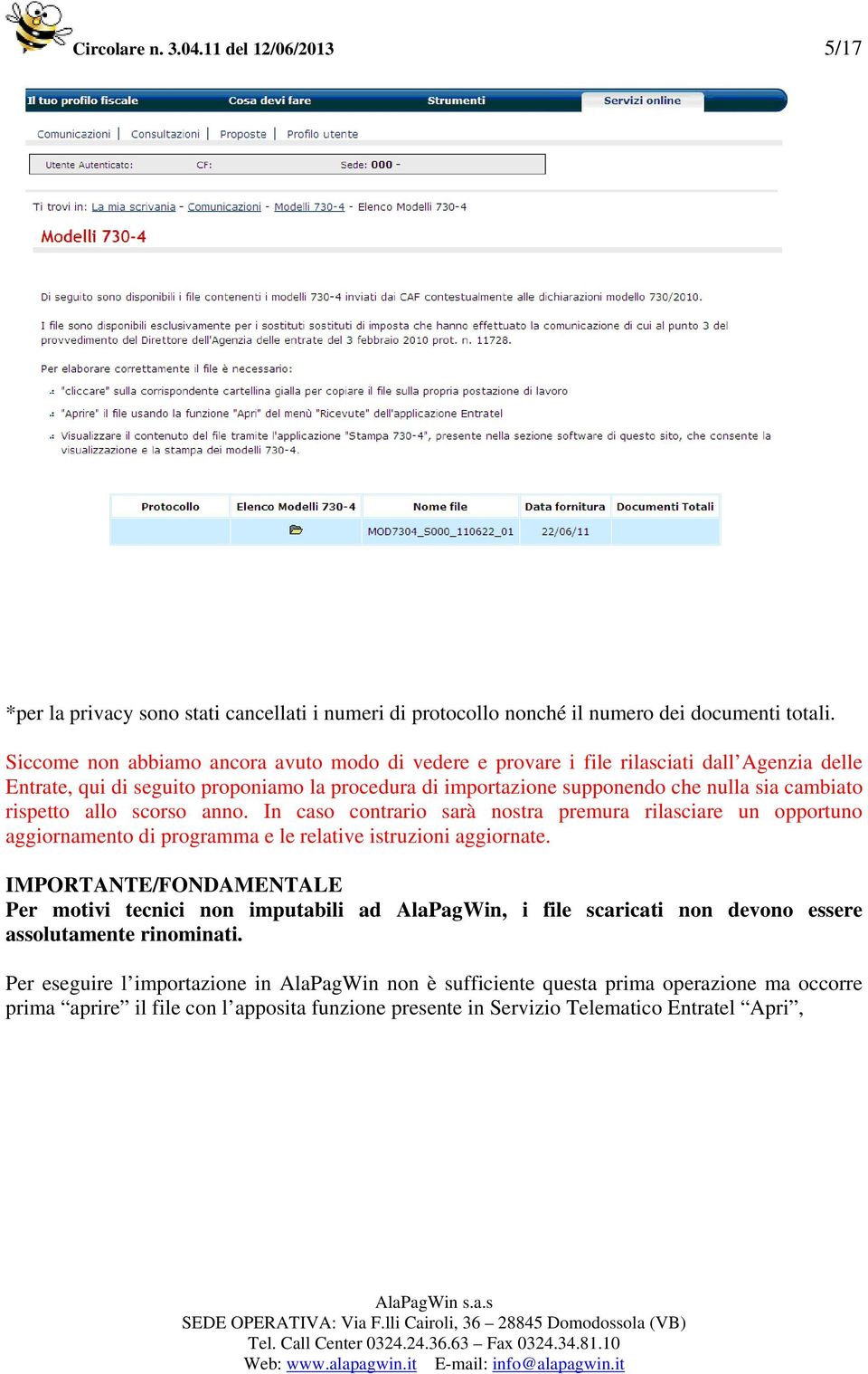 rispetto allo scorso anno. In caso contrario sarà nostra premura rilasciare un opportuno aggiornamento di programma e le relative istruzioni aggiornate.