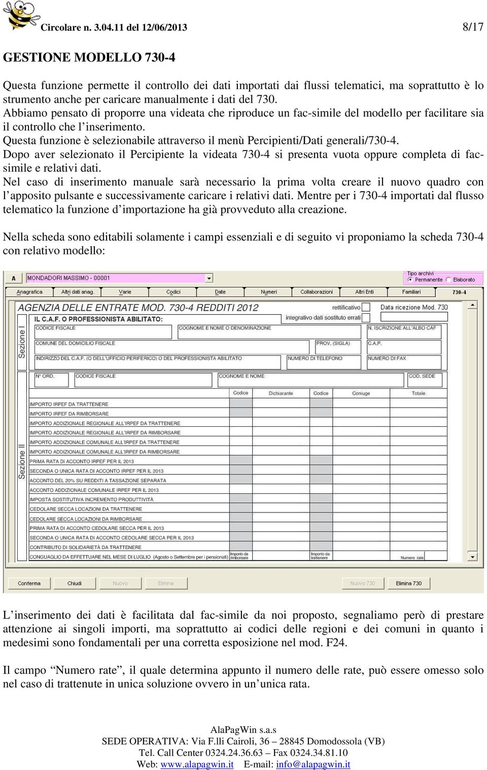 730. Abbiamo pensato di proporre una videata che riproduce un fac-simile del modello per facilitare sia il controllo che l inserimento.